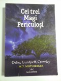 CEI TREI MAGI PERICULOSI - OSHO, GURDJIEFF, CROWLEY - M.T. MISTLBERGER