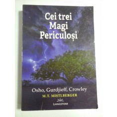 CEI TREI MAGI PERICULOSI - OSHO, GURDJIEFF, CROWLEY - M.T. MISTLBERGER