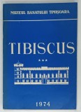 MUZEUL BANATULUI TIMISOARA , TIBISCUS , VOLUMUL III: ISTORIE - ARHEOLOGIE , 1974