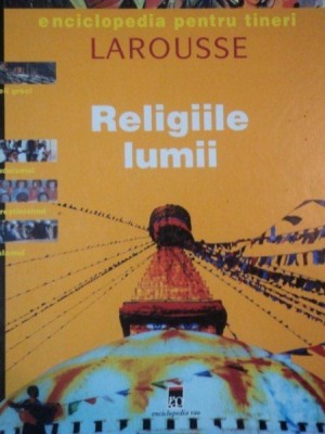 LAROUSSE - RELIGIILE LUMII , 2001 foto