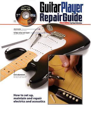 Guitar Player Repair Guide: How to Set Up, Maintain and Repair Electrics and Acoustics [With DVD] foto