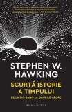 Scurtă istorie a timpului. De la Big Bang la găurile negre - Paperback brosat - Stephen Hawking - Humanitas