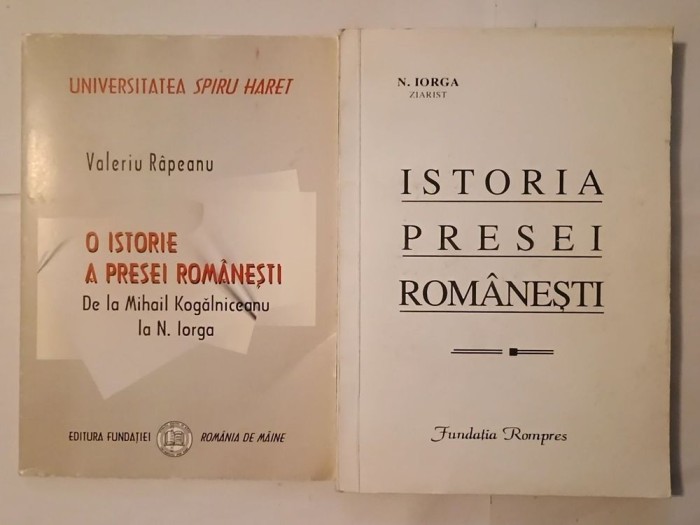 Valeriu R&acirc;peanu - O istorie a presei rom&acirc;nești + N. Iorga - Istoria presei rom&acirc;nești