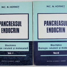 PANCREASUL ENDOCRIN - BIOCHIME , BIOLOGIE CELULARA SI MOLECULARA , VOL. I - II de NIC . N. HORNET , 1992 - 1993