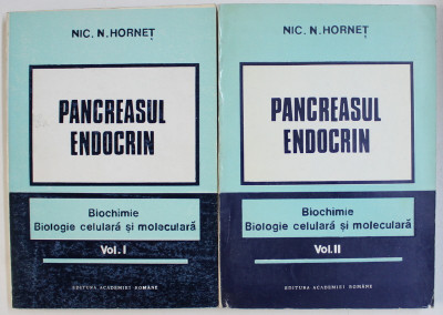 PANCREASUL ENDOCRIN - BIOCHIME , BIOLOGIE CELULARA SI MOLECULARA , VOL. I - II de NIC . N. HORNET , 1992 - 1993 foto