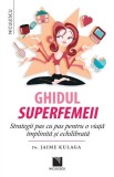 Cumpara ieftin Ghidul superfemeii. Strategii pas cu pas pentru o viata implinita si echilibrata &ndash; Jaime Kulaga