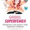 Ghidul superfemeii. Strategii pas cu pas pentru o viata implinita si echilibrata &ndash; Jaime Kulaga