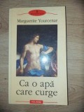 Ca o apa care curge- Marguerite Yourcenar