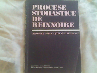 Procese stohastice de reinnoire-Acad.Gheorghe Mihoc,Stefan P.Niculescu foto