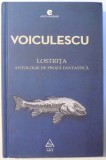 LOSTRITA - ANTOLOGIE DE PROZA FANTASTICA de VASILE VOICULESCU , 2013