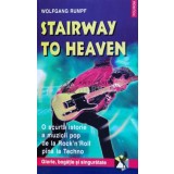 Stairway to Heaven. O scurta istorie a muzicii pop de la Rock&#039;n&#039;Roll pina la tehno - 2000 - Wolfgang Rumpf (W114)