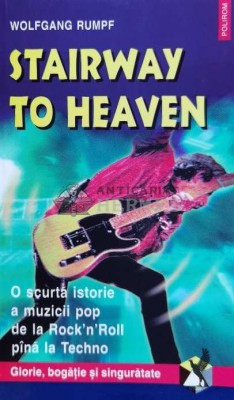 Stairway to Heaven. O scurta istorie a muzicii pop de la Rock&amp;#039;n&amp;#039;Roll pina la tehno - 2000 - Wolfgang Rumpf (W114) foto