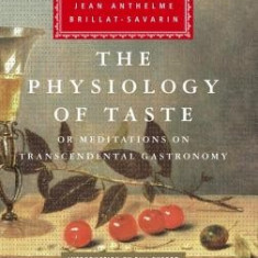 The Physiology of Taste: Or Meditations on Transcendental Gastronomy