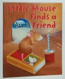 LITTLE MOUSE FINDS A FRIEND , written by GABY GOLDSACH , illustrated by EMMA LEACH , 2015