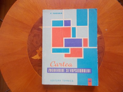 Cartea zugravului si vopsitorului - C. Tsicura foto