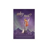 Why Not?: A Story about Discovering Our Bright Possibilities