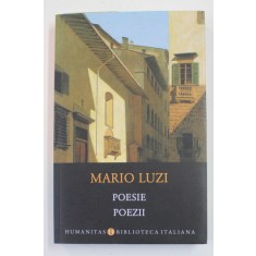MARIO LUZI - POESIE - POEZII , EDITIE BILINGVA ROMANA - ITALIANA , 2019