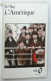 L ' AMERIQUE par FRANZ KAFKA , 1992 * TEXT IN LIMBA FRANCEZA , PREZINTA PETE PE PAGINA DE TITLU