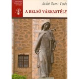A belső v&aacute;rkast&eacute;ly - Avilai Szent Ter&eacute;z &Ouml;sszes Művei I. - Avilai Szent Ter&eacute;z