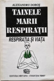 Alexandru Dobos - Tainele Marii Respiratii _ Ed. Nirvana, Bucuresti, 1993