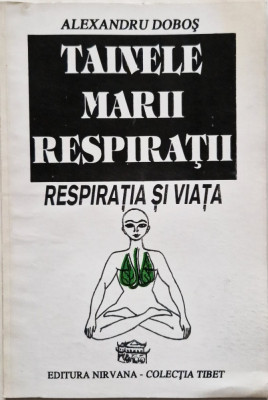 Alexandru Dobos - Tainele Marii Respiratii _ Ed. Nirvana, Bucuresti, 1993 foto