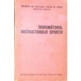 INDRUMATORUL INSTRUCTORULUI SPORTIV-O. BANATAN, M. BALOSACHE-265910