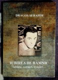 Iubirea de Ramnic - Tablete, versuri, evocari ... Dragos Serafim