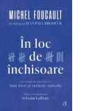 In loc de inchisoare. Michel Foucault in dialog cu Jean-Paul Brodeur - Michel Foucault, Ioana Manolache, Jean-Paul Brodeur, Tony Ferri, Anthony Amicel