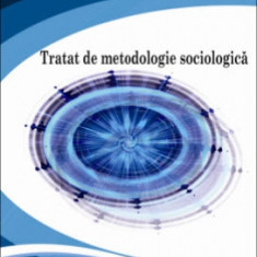 Tratat de metodologie sociologica - Vasile MIFTODE