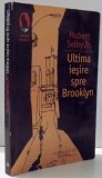 ULTIMA IESIRE SPRE BROOKLYN de HUBERT SELBY , 2010