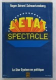 L &#039;ETAT SPECTACLE , LE STAR SYSTEM EN POLITIQUE par ROGER - GERARD SCHWARTZENBERG , 1977