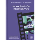 Filmk&eacute;sz&iacute;tők k&eacute;zik&ouml;nyve - Minden, amit a filmk&eacute;sz&iacute;t&eacute;s jogi &eacute;s &uuml;zleti h&aacute;tter&eacute;ről tudni &eacute;rdemes az &ouml;tlettől a filmforgalmaz&aacute;sig - Kollarik Tam&aacute;s