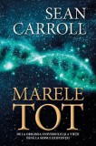 Marele Tot: De la originea universului si a vietii pana la sensul existentei - Editura Herald