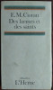 (EMIL) E.M. CIORAN: DES LARMES ET DES SAINTS (LACRIMI SI SFINTI IN LIMBA FRANCEZA) [1987 / EXEMPLARUL NR. 46 DIN 50 CU SEMNATURA LUI EMIL CIORAN]