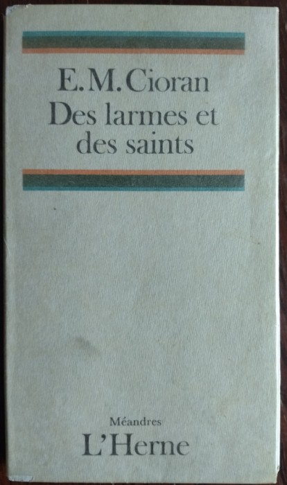 (EMIL) E.M. CIORAN: DES LARMES ET DES SAINTS (LACRIMI SI SFINTI IN LIMBA FRANCEZA) [1987 / EXEMPLARUL NR. 46 DIN 50 CU SEMNATURA LUI EMIL CIORAN]