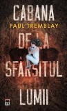 Cabana de la sf&acirc;rșitul lumii - Paperback brosat - Paul Tremblay - RAO