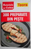 Retetele lui Colea: 300 Preparate din Peste - Carte de Bucate