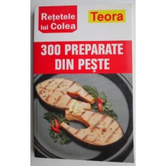 Retetele lui Colea 300 preparate din peste