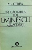 Cumpara ieftin In cautarea lui Eminescu gazetarul - 1983 - Alexandru Oprea (L83)