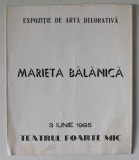 MARIETA BALANICA / RUSU MARIA DARIE , CATALOG DE EXPOZITIE ARTA DECORATIVA , TEATRUL FOARTE MIC , 3 IUNIE 1985 , TIPARIT FATA / VERSO