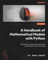 A Handbook of Mathematical Models with Python: Elevate your machine learning projects with NetworkX, PuLP, and linalg foto