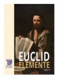Elemente. Volumul I (Editie anastatica) - Euclid, J.L. Heiberg