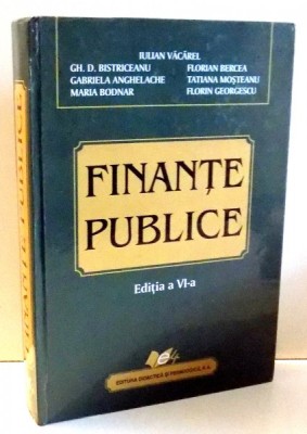 FINANTE PUBLICE de IULIAN VACAREL...FLORIN GEORGESCU, EDITIA A VI-A , 2007 foto