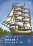 Pablo Neruda - Nu exista lumina pura - Poezii, ART, Romana, Brosata, Stare Buna