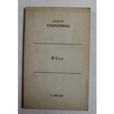 PERE - tragedie en trois actes par AUGUST STRINDBERG , 1958