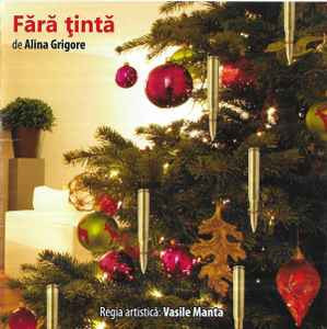 CD Alina Grigore Regia Artistică: Vasile Manta &amp;lrm;&amp;ndash; Fără Țintă, original foto