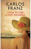 Locul in care a fost paradisul - Carlos Franz