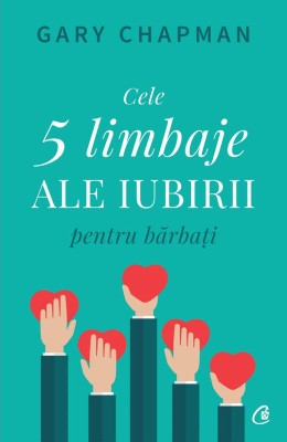 Cele 5 limbaje ale iubirii pentru barbati &amp;ndash; Gary Chapman foto
