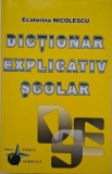 Dictionar Explicativ Scolar Ecaterina Nicolescu - Carte Noua/Anticariat