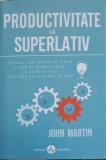 Productivitate la Superlativ - John Martin, Amaltea, 2021, Psihologie, Romana, Paperback
